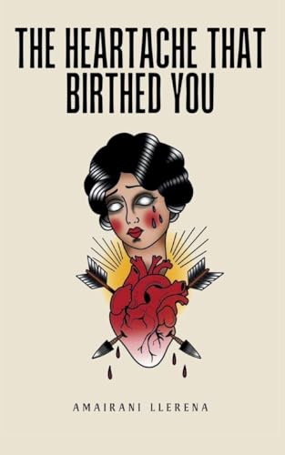The Heartache That Birthed You