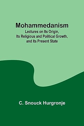 Mohammedanism; Lectures on Its Origin, Its Religious and Political Growth, and Its Present State
