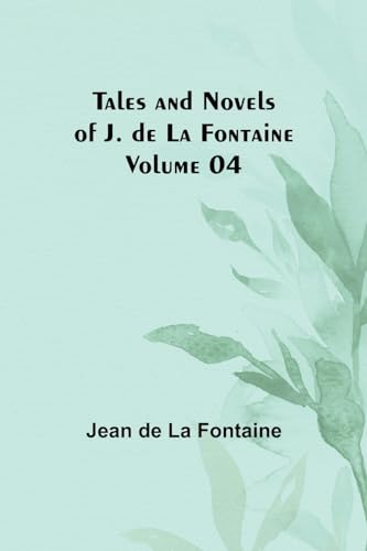 Tales and Novels of J. de La Fontaine - Volume 04