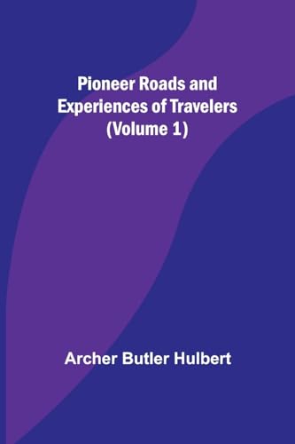 Pioneer Roads and Experiences of Travelers (Volume 1)