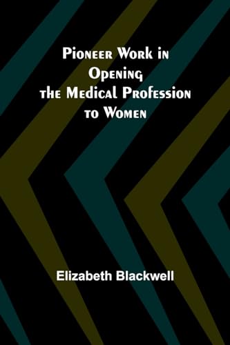 Pioneer Work in Opening the Medical Profession to Women