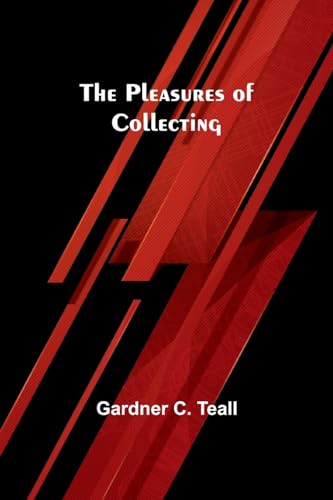 The Pleasures of Collecting