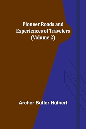 Pioneer Roads and Experiences of Travelers (Volume 2)