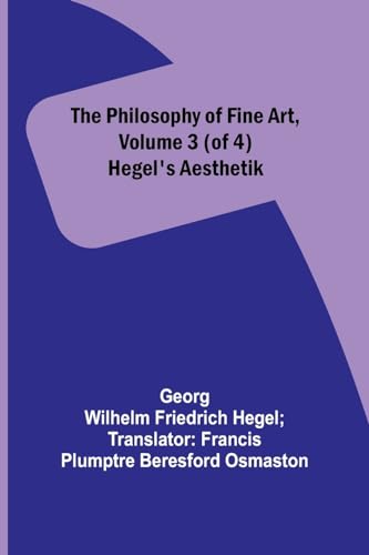 The Philosophy of Fine Art, volume 3 (of 4) ; Hegel's Aesthetik