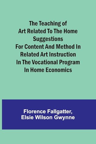 The Teaching of Art Related to the Home Suggestions for content and method in related art instruction in the vocational program in home economics