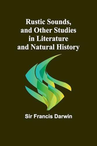Rustic Sounds, and Other Studies in Literature and Natural History