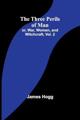 The Three Perils of Man; or, War, Women, and Witchcraft, Vol. 2