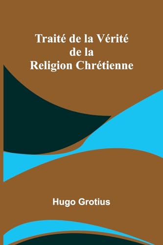 Traité de la Vérité de la Religion Chrétienne