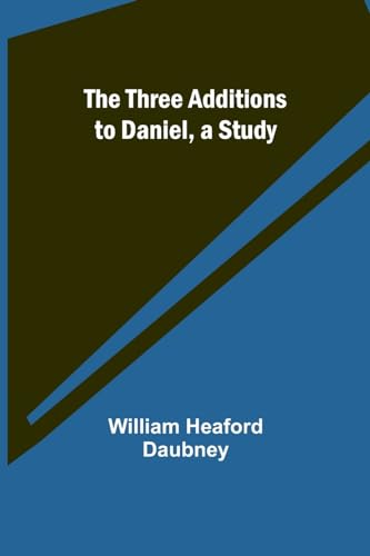The Three Additions to Daniel, a Study