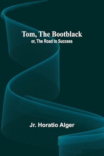 Tom, The Bootblack; or, The Road to Success