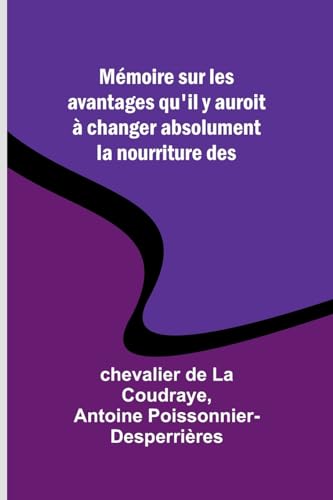 Mémoire sur les avantages qu'il y auroit à changer absolument la nourriture des