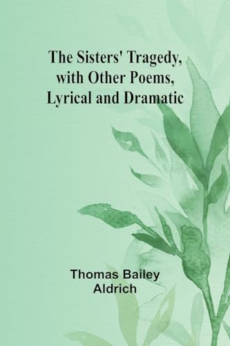 The Sisters' Tragedy, with Other Poems, Lyrical and Dramatic