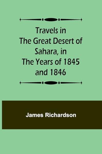 Travels in the Great Desert of Sahara, in the Years of 1845 and 1846