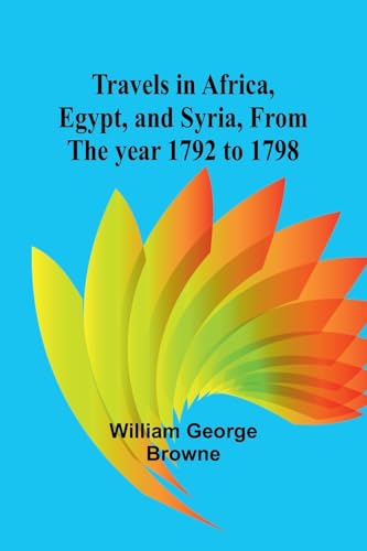 Travels in Africa, Egypt, and Syria, from the year 1792 to 1798