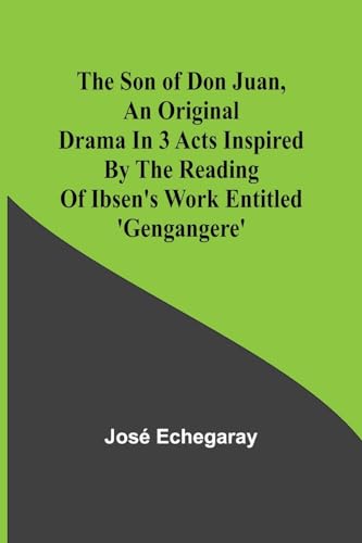 The son of Don Juan ,an original drama in 3 acts inspired by the reading of Ibsen's work entitled 'Gengangere'