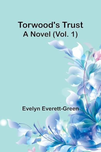 Torwood's trust A novel (Vol. 1)