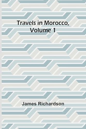Travels in Morocco, Volume 1