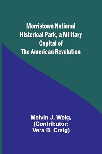 Morristown National Historical Park, a Military Capital of the American Revolution