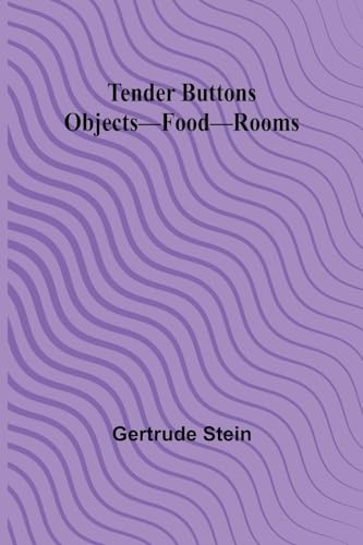 Tender Buttons Objects-Food-Rooms