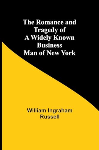 The Romance and Tragedy of a Widely Known Business Man of New York