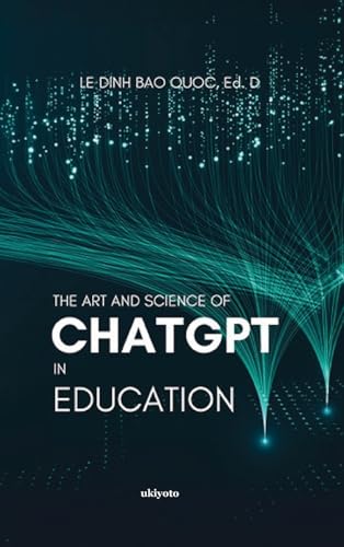 The Art and Science of ChatGPT in Education