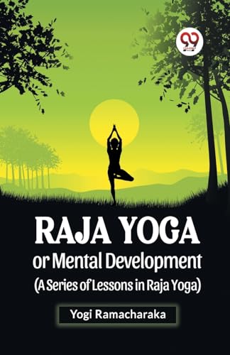 Raja Yoga Or Mental Development (A Series Of Lessons In Raja Yoga)