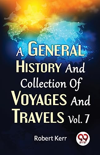 A General History And Collection Of Voyages And Travels Vol.7