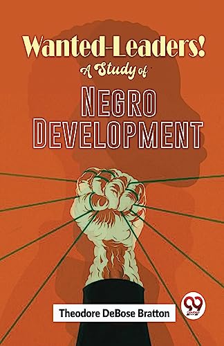 Wanted-Leaders! A Study Of Negro Development