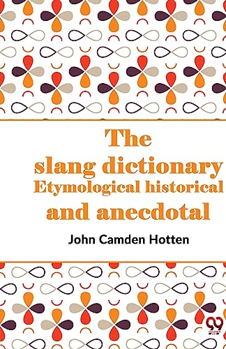 The Slang Dictionary Etymological Historical And Anecdotal