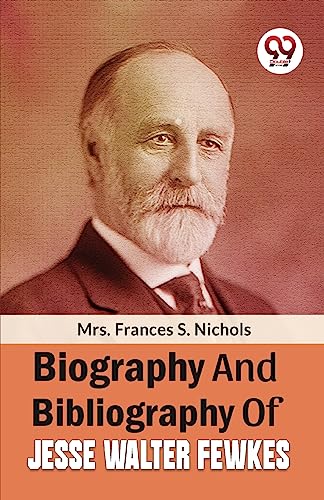 Biography And Bibliography Of Jesse Walter Fewkes