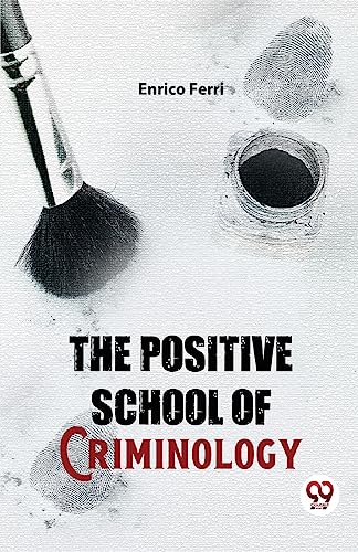 The Positive School Of Criminology