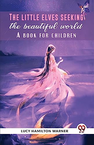 The Little Elves Seeking The Beautiful World A Book For Children