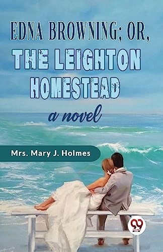 Edna Browning;or,the Leighton Homestead a novel