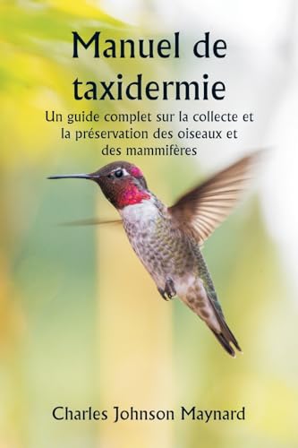 Manuel de taxidermie  Un guide complet sur la collecte et la préservation des oiseaux et des mammifères