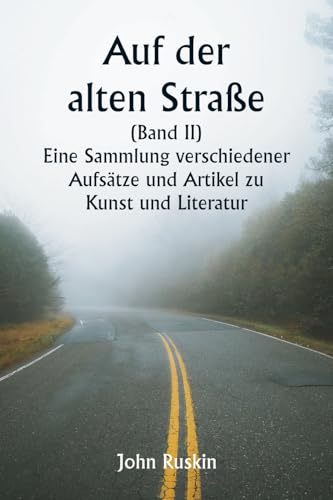 Auf der alten Straße  (Band II)  Eine Sammlung verschiedener Aufsätze und Artikel zu Kunst und Literatur