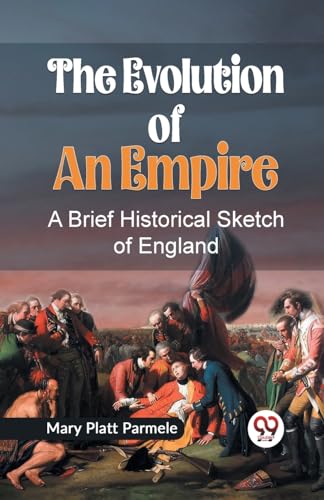 The Evolution of an Empire A BRIEF HISTORICAL SKETCH OF ENGLAND