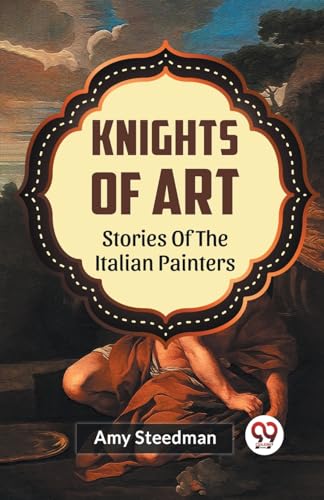 Knights Of Art Stories Of The Italian Painters