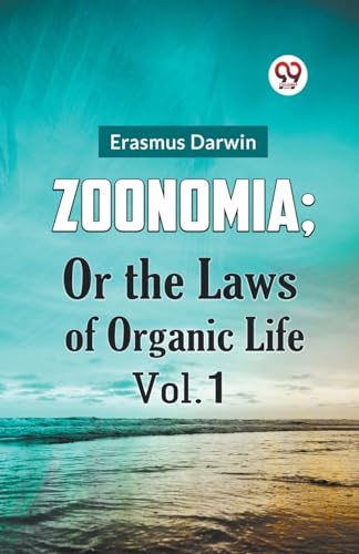 ZOONOMIA; OR THE LAWS OF ORGANIC LIFE VOL. 1