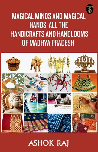 Magical Minds And Magical Hands All The Handicrafts And Handlooms Of Madhya Pradesh