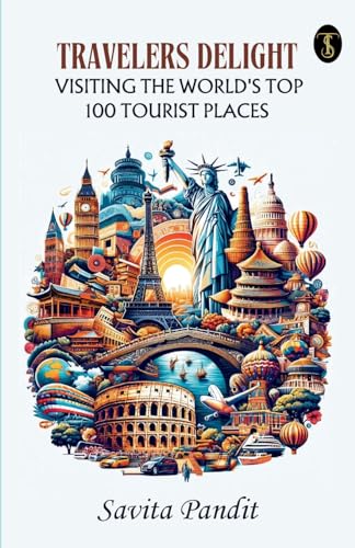 Traveler's Delight Visiting The World's Top 100 Tourist Places