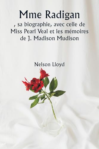 Mme Radigan  , sa biographie, avec celle de Miss Pearl Veal et les mémoires de J. Madison Mudison