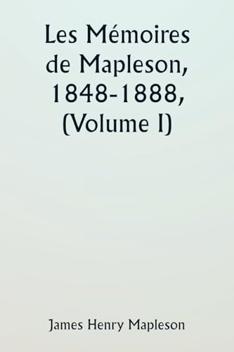 Les Mémoires de Mapleson, 1848-1888, (Volume I)