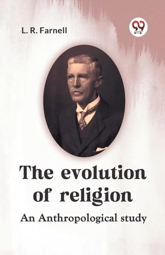 The Evolution Of Religion An Anthropological Study