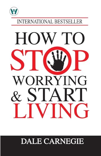 How to Stop Worrying & Start Living
