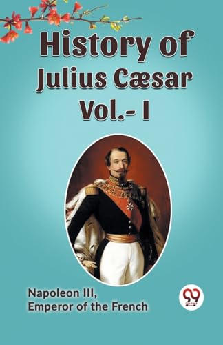 HISTORY OF JULIUS CAESAR Vol.- I