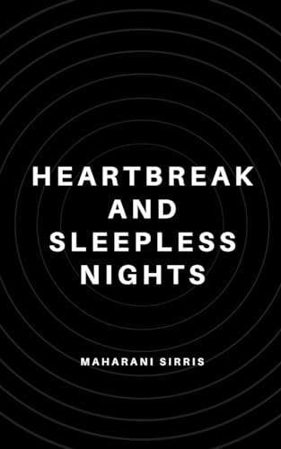 HEARTBREAK AND SLEEPLESS NIGHTS