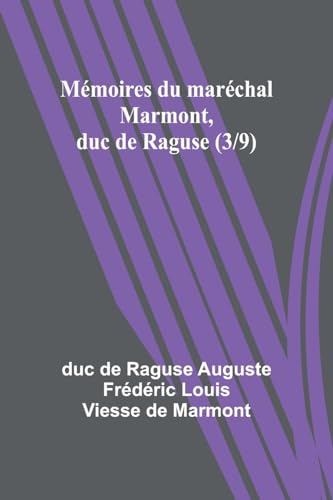 Mémoires du maréchal Marmont, duc de Raguse (3/9)