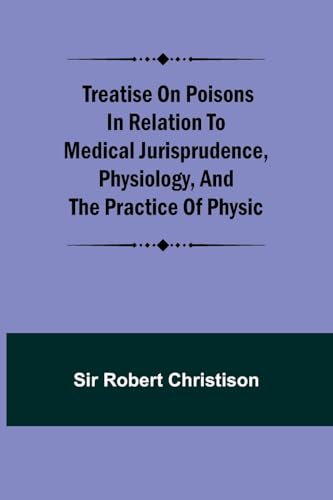 Treatise on Poisons In relation to medical jurisprudence, physiology, and the practice of physic