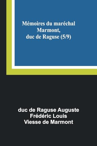 Mémoires du maréchal Marmont, duc de Raguse (5/9)