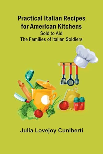 Practical Italian Recipes for American Kitchens; Sold to aid the Families of Italian Soldiers